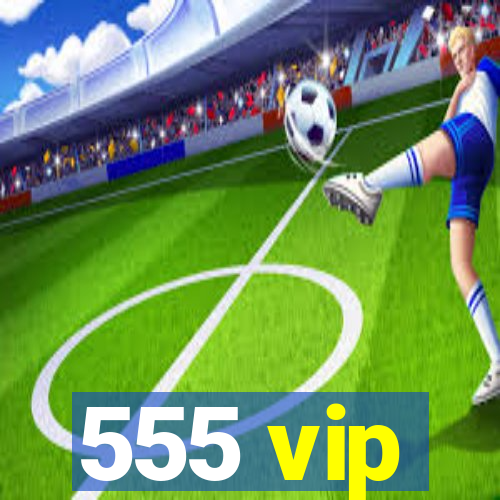 555 vip